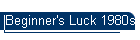 Beginner's Luck 1980s