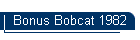 Bonus Bobcat 1982