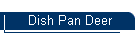 Dish Pan Deer