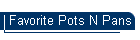 Favorite Pots N Pans