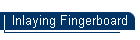 Inlaying Fingerboard