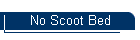No Scoot Bed